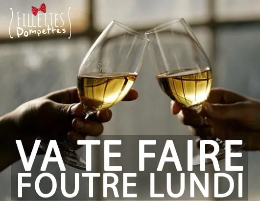 Va te faire foutre Lundi – Fillettes Pompettes