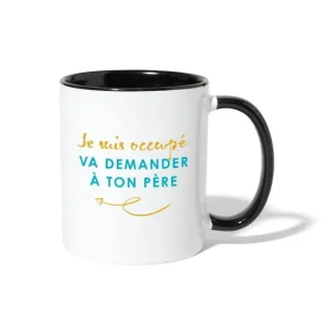 Va demander à ton père